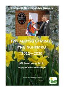 Strategaeth Newydd Addysg Gymraeg  TWF ADDYSG GYMRAEG YNG NGHYMRU 2012—2020 Michael Jones M.A.