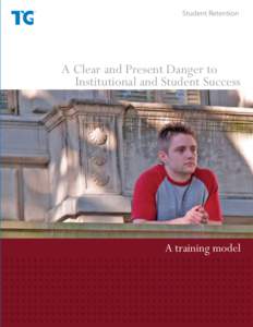 Student Retention  A Clear and Present Danger to Institutional and Student Success  A training model