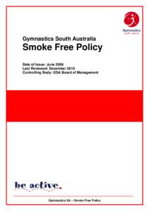 Gymnastics South Australia  Smoke Free Policy Date of Issue: June 2006 Last Reviewed: December 2010 Controlling Body: GSA Board of Management