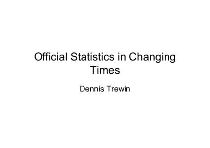 Official Statistics in Changing Times Dennis Trewin Comparative Advantage of Official Statistics