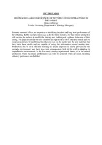 INVITED TALKS MECHANISMS AND CONSEQUENCES OF MOTHER-YOUNG INTERACTIONS IN THE RABBIT Vilmos Altbäcker Eötvös University, Department of Ethology (Hungary)