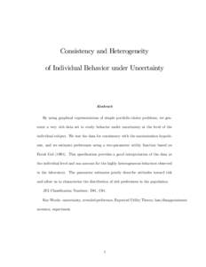 Consistency and Heterogeneity of Individual Behavior under Uncertainty Abstract By using graphical representations of simple portfolio choice problems, we generate a very rich data set to study behavior under uncertainty