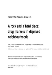 Home Office Research Study 240  A rock and a hard place: drug markets in deprived neighbourhoods Ruth Lupton, Andrew Wilson, Tiggey May, Hamish Warburton