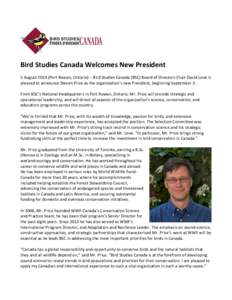 Bird Studies Canada Welcomes New President 5 August[removed]Port Rowan, Ontario) – Bird Studies Canada (BSC) Board of Directors Chair David Love is pleased to announce Steven Price as the organization’s new President, 