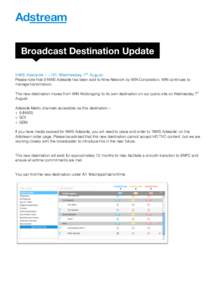    Broadcast Destination Update NW S Adelaide – LIVE W ednesday 7 th August Please note that 9 NWS Adelaide has been sold to Nine Network by WIN Corporation. WIN continues to manage transmission.