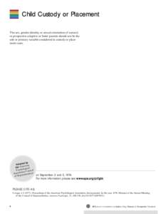 Child Custody or Placement The sex, gender identity, or sexual orientation of natural, or prospective adoptive or foster parents should not be the sole or primary variable considered in custody or placement cases.  d by