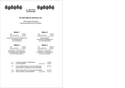 21. April 2014 Ostermontag Zu allen Menüs servieren wir: Rahmsuppe Argenteuil Kokosnussmilchreis mit Früchten