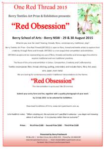 One Red Thread 2015 Berry Textiles Art Prize & Exhibition presents: “Red Obsession” Berry School of Arts - Berry NSW - 29 & 30 August 2015 What do you love the most? Sewing, threads, fibres, contemporary, traditional