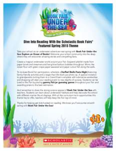 Dive Into Reading With the Scholastic Book Fairs Featured Spring 2015 Theme ®  Take your school on an underwater adventure next spring with Book Fair Under the