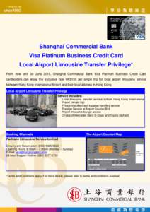 Shanghai Commercial Bank Visa Platinum Business Credit Card Local Airport Limousine Transfer Privilege* From now until 30 June 2015, Shanghai Commercial Bank Visa Platinum Business Credit Card cardholders can enjoy the e