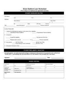 Direct Stafford Loan Worksheet (This is Step # 3 in Stafford loan application process) STUDENT BORROWER SECTION Full Name: Last