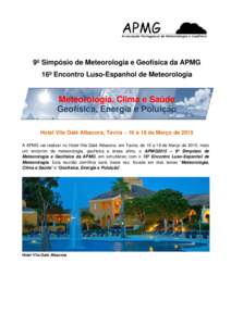 9º Simpósio de Meteorologia e Geofísica da APMG 16º Encontro Luso-Espanhol de Meteorologia Meteorologia, Clima e Saúde Geofísica, Energia e Poluição Hotel Vila Galé Albacora, Tavira – 16 a 18 de Março de 2015