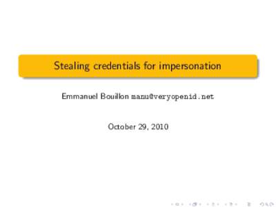 Stealing credentials for impersonation Emmanuel Bouillon  October 29, 2010  Introduction