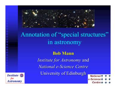 Annotation of “special structures” in astronomy Bob Mann Institute for Astronomy and National e-Science Centre University of Edinburgh