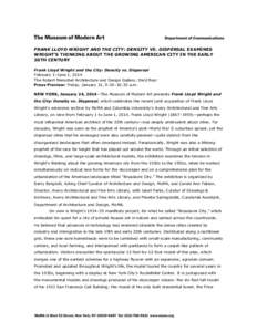 FRANK LLOYD WRIGHT AND THE CITY: DENSITY VS. DISPERSAL EXAMINES WRIGHT’S THINKING ABOUT THE GROWING AMERICAN CITY IN THE EARLY 20TH CENTURY Frank Lloyd Wright and the City: Density vs. Dispersal February 1–June 1, 20