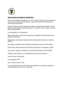 Grupo Asesor de la Reforma Contributiva: Tiene la encomienda de desarrollar un nuevo sistema contributivo que sea efectivo, justo, de base amplia, fácil de fiscalizar, y que sirva de promotor del desarrollo económico p