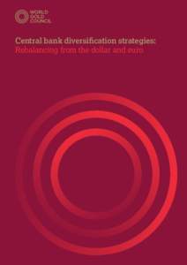 Central bank diversification strategies: Rebalancing from the dollar and euro About the World Gold Council  Contents