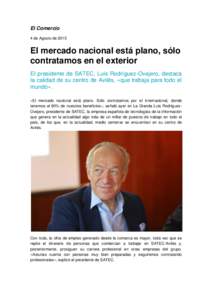 El Comercio 4 de Agosto de 2015 El mercado nacional está plano, sólo contratamos en el exterior El presidente de SATEC, Luis Rodríguez-Ovejero, destaca