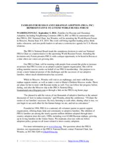 FAMILIES FOR RUSSIAN AND UKRAINIAN ADOPTION (FRUA, INC) REPRESENTATIVE TO ATTEND WORLD RUSSIA FORUM WASHINGTON D.C. September 5, [removed]Families for Russian and Ukrainian Adoption, Including Neighboring Countries (FRUA, 