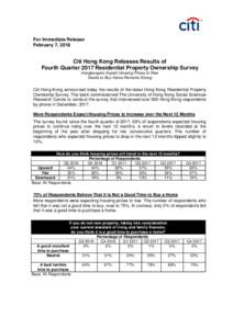 For Immediate Release February 7, 2018 Citi Hong Kong Releases Results of Fourth Quarter 2017 Residential Property Ownership Survey Hongkongers Expect Housing Prices to Rise