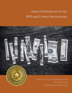 Asset Forfeiture in Texas: DPS and County Interactions OFFICE OF COURT ADMINISTRATION DAVID SLAYTON ADMINISTRATIVE DIRECTOR