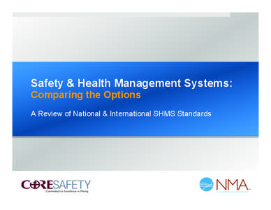 Safety & Health Management Systems: Comparing the Options A Review of National & International SHMS Standards Safety	
  &	
  Health	
  Management	
  Systems	
   § Any	
  safety	
  and	
  health	
  managem