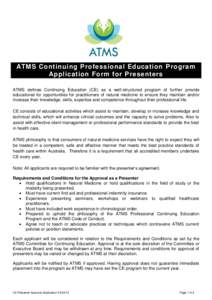 ATMS Continuing Professional Education Program Application Form for Presenters ATMS defines Continuing Education (CE) as a well-structured program of further provide educational for opportunities for practitioners of nat