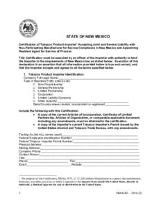 STATE OF NEW MEXICO Certification of Tobacco Product Importer1 Accepting Joint and Several Liability with Non-Participating Manufacturer for Escrow Compliance in New Mexico and Appointing Resident Agent for Service of Pr