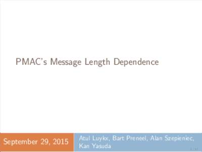 PMAC’s Message Length Dependence  September 29, 2015 Atul Luykx, Bart Preneel, Alan Szepieniec, Kan Yasuda