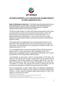 DP WORLD REPORTS 10.5% LIKE-FOR-LIKE VOLUME GROWTH IN FIRST QUARTER OF 2014 Dubai, UAE Monday 28 April 2014 – DP World Limited will today hold its Annual General Meeting for the year ended 31 DecemberDP World Ch