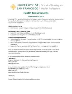 Health Requirements BSN Freshman 2– Part II Greetings! This worksheet is designed to help you submit the second portion of documentation for specific health requirements that our clinical sites require. Please complete