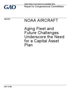 GAO[removed], NOAA AIRCRAFT: Aging Fleet and Future Challenges Underscore the Need for a Capital Asset Plan