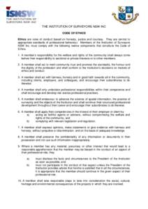 THE INSTITUTION OF SURVEYORS NSW INC CODE OF ETHICS Ethics are rules of conduct based on honesty, justice and courtesy. They are central to appropriate standards of professional behaviour. Members of the Institution of S