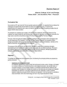 Position Paper #1 Alberta College of Art and Design Vision[removed] | An Academic Plan – Process 2 The Academic Plan As we start our 25th year since the Province granted autonomy to ACAD, it is essential that we embrace 