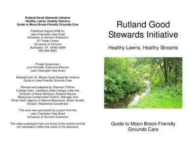 Rutland Good Stewards Initiative Healthy Lawns, Healthy Streams Guide to Moon Brook-Friendly Grounds Care Published August 2008 by: Lake Champlain Sea Grant University of Vermont Extension