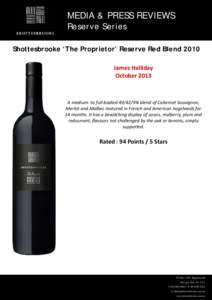 MEDIA & PRESS REVIEWS Reserve Series Shottesbrooke ‘The Proprietor’ Reserve Red Blend 2010 James Halliday  October 2013 