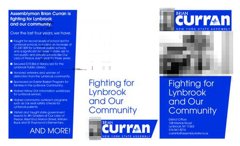 Assemblyman Brian Curran is fighting for Lynbrook and our community. Over the last four years, we have: n	 Fought for record levels of school aid for 		 	 Lynbrook schools, including an increase of