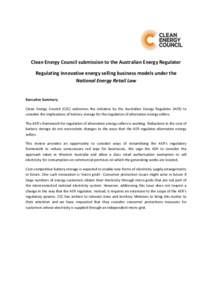 Clean Energy Council submission to the Australian Energy Regulator Regulating innovative energy selling business models under the National Energy Retail Law Executive Summary Clean Energy Council (CEC) welcomes the initi