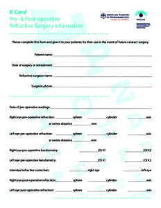 K Card Pre- & Post-operative Refractive Surgery Information Please complete this form and give it to your patients for their use in the event of future cataract surgery.  Patient name: