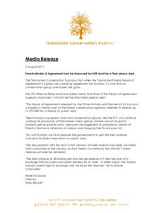 Media Release 2 August 2011 Forests Heads of Agreement can be improved but still wont be a final peace deal The Tasmanian Conservation Trust says that when the Tasmanian Forests Heads of Agreement is signed into a bindin