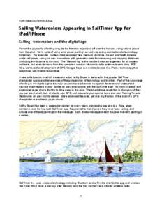 FOR IMMEDIATE RELEASE  Sailing Watercolors Appearing in SailTimer App for iPad/iPhone Sailing, watercolors and the digital age Part of the popularity of sailing may be the freedom to just sail off over the horizon, using