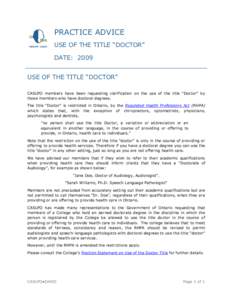 PRACTICE ADVICE USE OF THE TITLE “DOCTOR” DATE: 2009 USE OF THE TITLE “DOCTOR” CASLPO members have been requesting clarification on the use of the title “Doctor” by those members who have doctoral degrees.