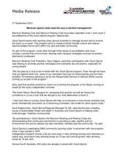 Media Release 27 September 2012 Mannum sports clubs lead the way in alcohol management Mannum Bowling Club and Mannum Rowing Club have been awarded Level 1 and Level 2 accreditations of the Good Sports program respective