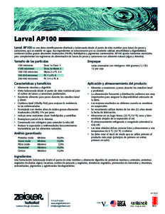 Larval AP100 Larval AP100 es una dieta científicamente diseñada y balanceada desde el punto de vista nutritivo para larvas de peces y camarones, que es estable en agua. Sus ingredientes se seleccionaron por su excelent