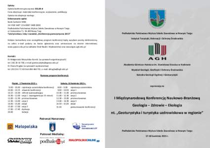 Opłaty: Opłata konferencyjna wynosi 350,00 zł Cena obejmuje: materiały konferencyjne, wyżywienie, publikację Opłata nie obejmuje noclegu Dokonywanie wpłat: Bank Zachodni WBK