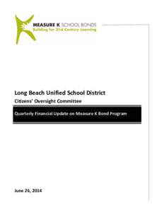 Long Beach Unified School District Citizens’ Oversight Committee Quarterly Financial Update on Measure K Bond Program June 26, 2014