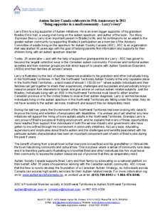  	
    Autism Society Canada celebrates its 35th Anniversary in 2011 “Being supportive in a small community – Larry’s story” Larry Elkin is a big supporter of Autism initiatives. He is an even bigger supporter 