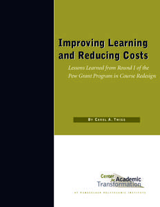 Improving Learning and Reducing Costs Lessons Learned from Round I of the Pew Grant Program in Course Redesign  BY CAROL A. TWIGG