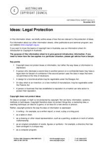INFORMATION SHEET G015v11 November 2014 Ideas: Legal Protection In this information sheet, we briefly outline areas of law that are relevant to the protection of ideas. For information about our other information sheets,