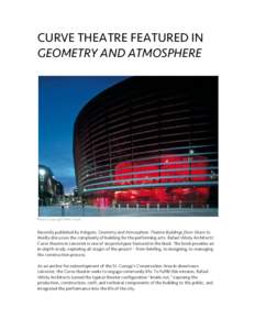 CURVE THEATRE FEATURED IN GEOMETRY AND ATMOSPHERE Photo Copyright Peter Cook  Recently published by Ashgate, Geometry and Atmosphere: Theatre Buildings from Vision to